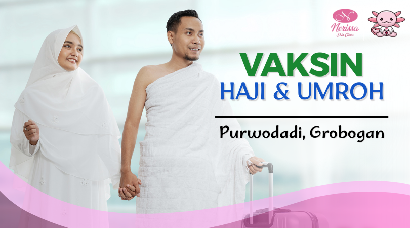 rekomendasi-klinik-vaksinasi-untuk-vaksin-haji-umroh-internasional-di-nerissa-skin-clinic-purwodadi-grobogan-jawa-tengah