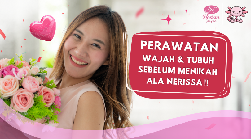 tips-perawatan-kulit-wajah-dan-tubuh-sebelum-menikah-ala-nerissa-skin-clinic-purwodadi-grobogan