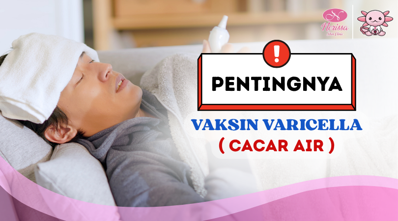 pentingnya-vaksin-varicella-cacar-air-internasional-bagi-tki-ke-jepang-di-nerissa-skin-clinic-purwodadi-grobogan