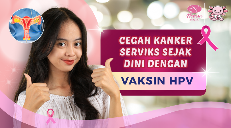 segera-vaksin-hpv-untuk-mencegah-kanker-serviks-di-nerissa-skin-clinic-purwodadi-grobogan