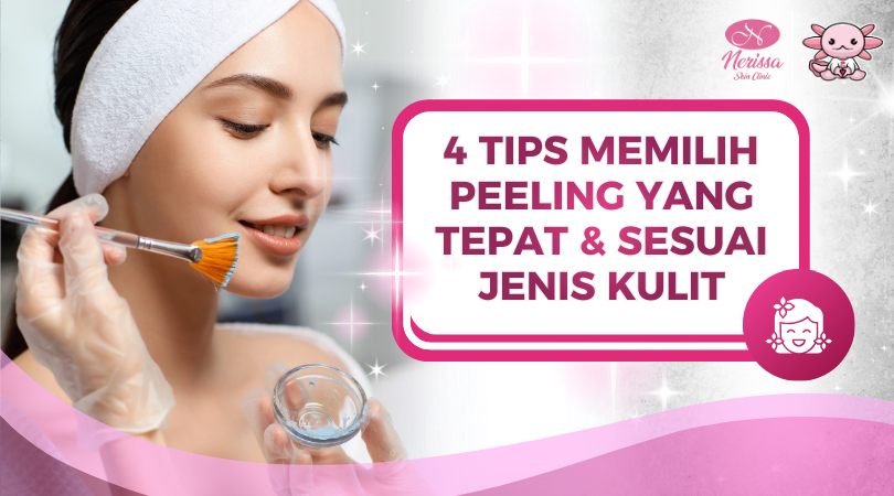 4-tips-memilih-peeling-di-nerissa-skin-clinic-purwodadi-grobogan