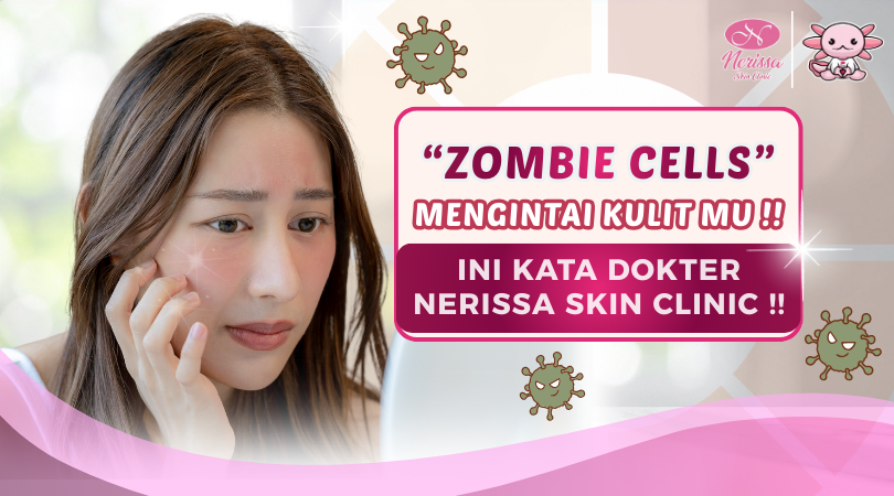 dokter-kulit-menjawab-3-solusi-zombie-cells-di-klinik-kecantikan-nerissa-skin-clinic-purwodadi-grobogan