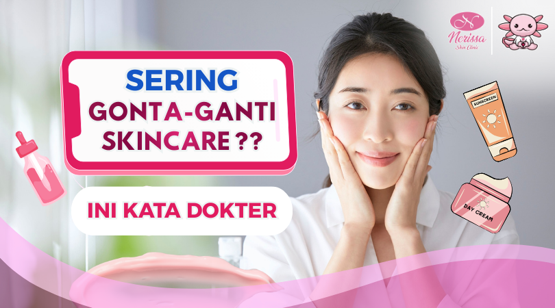 dokter-nerissa-skin-clinic-gonta-ganti-skincare-bisa-picu-jerawat-dan-beruntusan-ya-purwodadi-grobogan