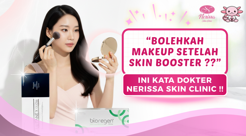 makeup-setelah-treatment-skinbooster-apakah-aman-dan-boleh-di-nerissa-skin-clinic-purwodadi-grobogan-edukasi-pasca-skin-booster-klinik-kecantikan