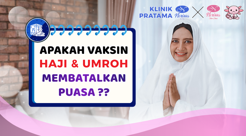 apakah-vaksin-haji-umroh-membatalkan-puasa-klinik-pratama-nerissa-skin-clinic-purwodadi-grobogan