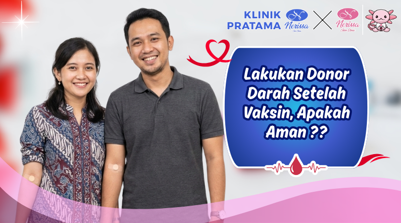 lakukan-donor-darah-setelah-vaksin-apakah-aman-cari-tahu-di-layanan-vaksinasi-dewasa-klinik-pratama-nerissa-skin-clinic-purwodadi-grobogan