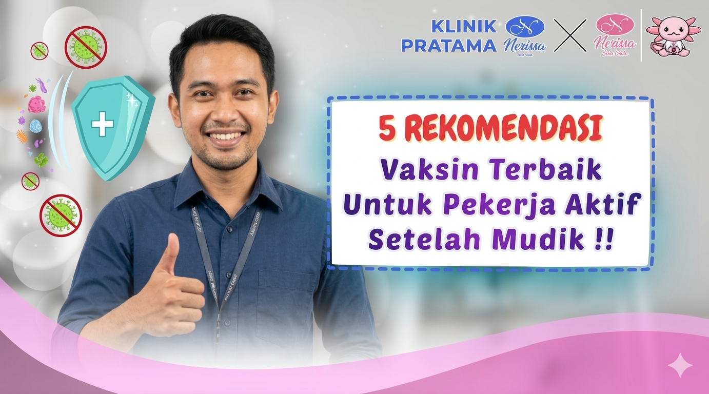 5-rekomendasi-vaksin-penting-untuk-pekerja-aktif-setelah-mudik-di-layanan-vaksinasi-terlengkap-klinik-pramata-nerissa-skin-clinic-purwodadi-grobogan