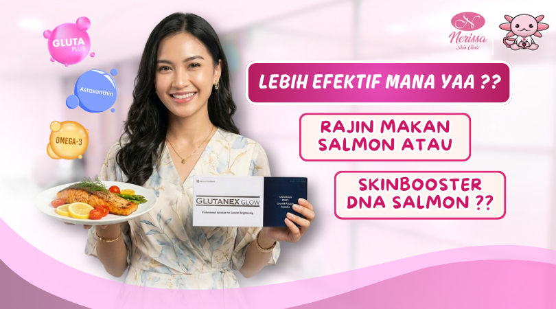 lebih-efektif-skinbooster-dna-salmon-atau-rutin-makan-salmon-di-klinik-kecantikan-nerissa-skin-clinic-purwodadi-grobogan