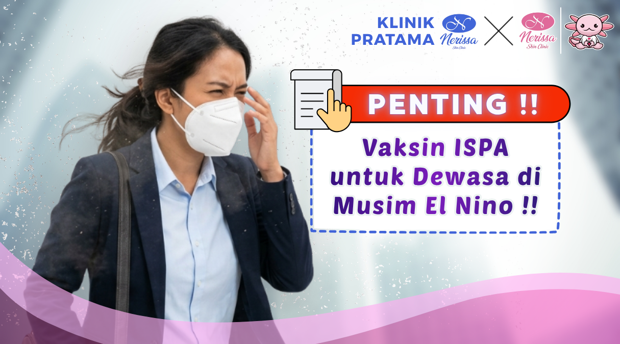 penting-vaksin-ispa-untuk-dewasa-di-musim-kemarau-el-nino-di-klinik-pratama-nerissa-skin-clinic-purwodadi-grobogan