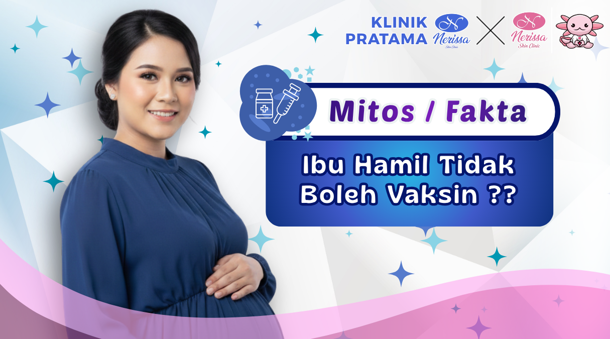 mitos-atau-fakta-kalau-ibu-hamil-tidak-boleh-vaksin-di-layanan-vaksinasi-terbaik-klinik-pratama-nerissa-skin-clinic-purwodadi-grobogan