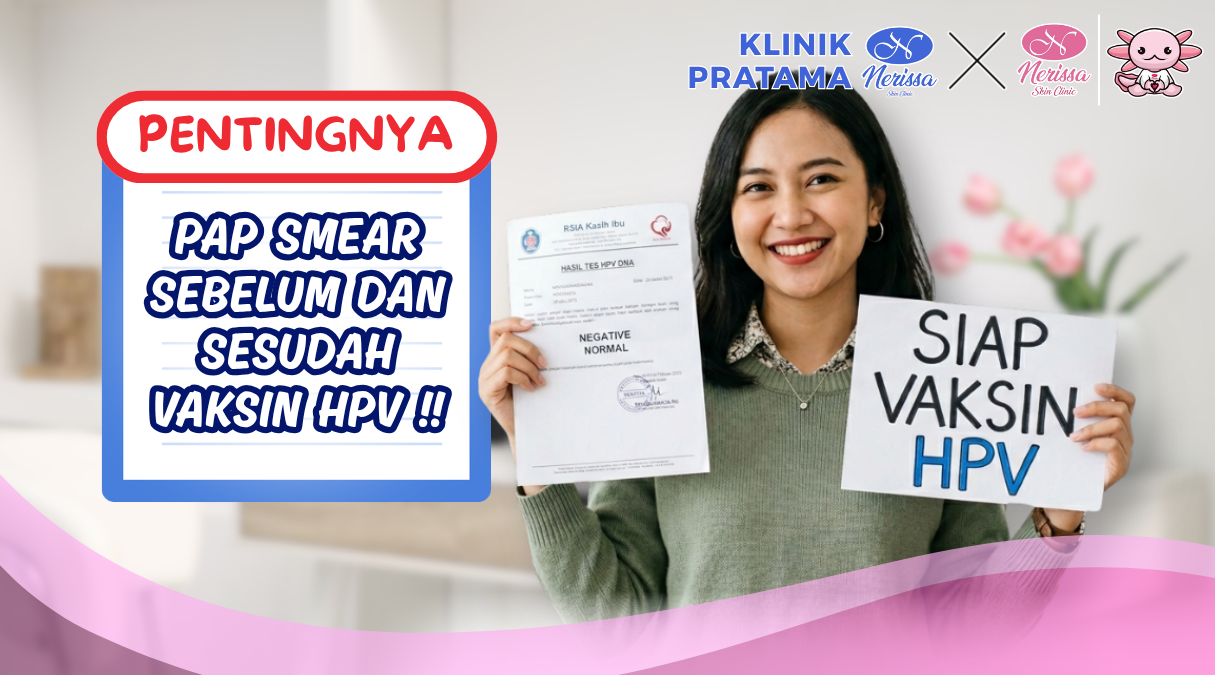 penting-pap-smear-sebelum-sesudah-vaksin-hpv-di-klinik-pratama-nerissa-skin-clinic-purwodadi-grobogan