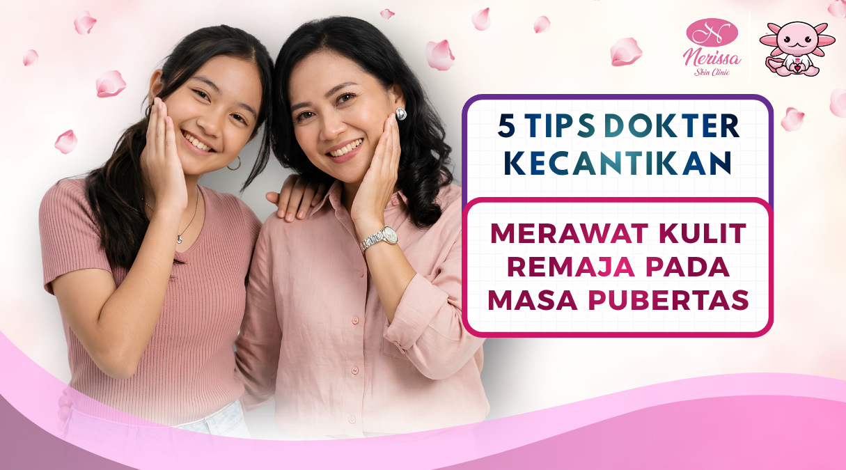 5-tips-dokter-estetika-merawat-kulit-anak-remaja-pada-masa-pubertas-di-klinik-kecantikan-nerissa-skin-clinic-purwodadi-grobogan