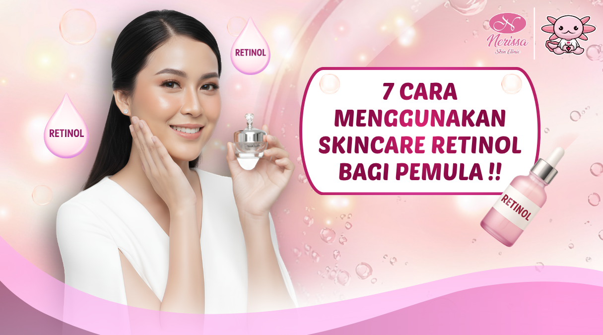 7-cara-menggunakan-skincare-retinol-bagi-pemula-di-klinik-kecantikan-nerissa-skin-clinic-purwodadi-grobogan