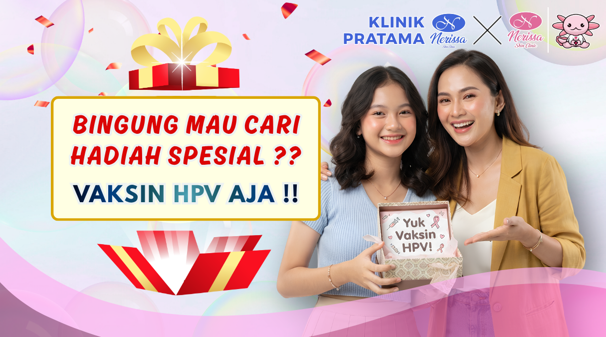 cari-hadiah-spesial-khusus-perempuan-wanita-muda-dewasa-vaksin-hpv-aja-di-klinik-pratama-nerissa-skin-clinic-purwodadi-grobogan
