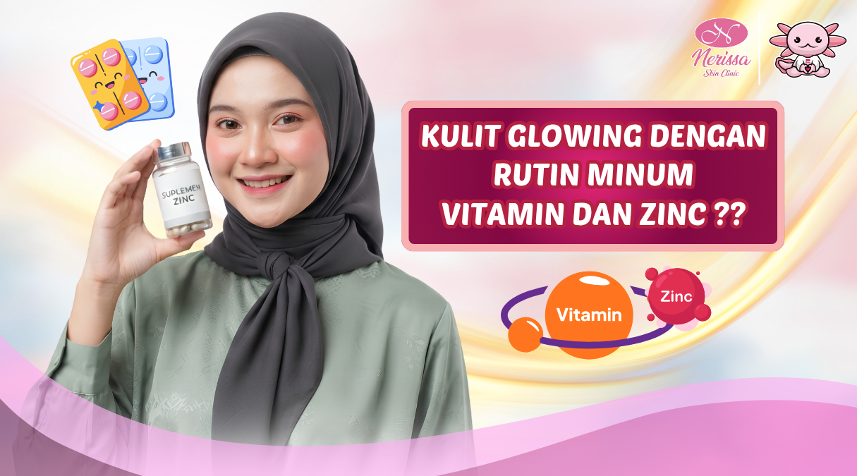 kulit-glowing-dengan-rutin-minum-vitamin-dan-zinc-dari-klinik-kecantikan-nerissa-skin-clinic-purwodadi-grobogan