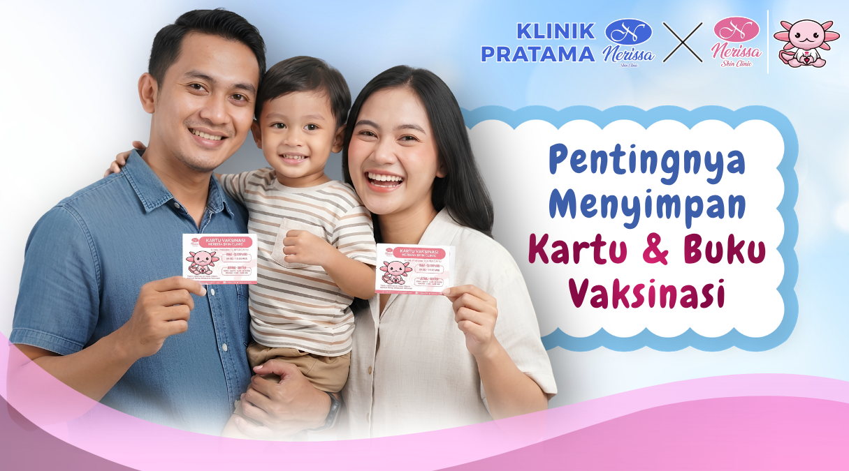 pentingnya-menyimpan-kartu-buku-vaksin-keluarga-dari-layanan-vaksinasi-klinik-pratama-nerissa-skin-clinic-purwodadi-grobogan
