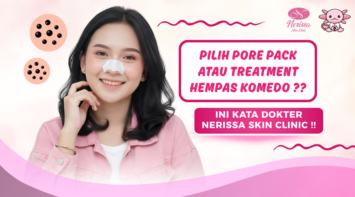 pilih-pore-pack-atau-treatment-hempas-komedo-di-klinik-kecantikan-nerissa-skin-clinic-purwodadi-grobogan