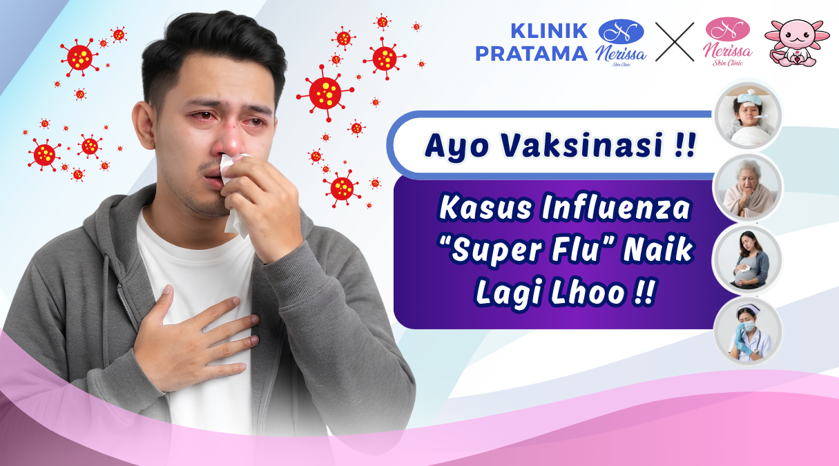 ayo-vaksinasi-kasus-influenza-super-flu-naik-lagi-di-klinik-pratama-layanan-vaksin-nerissa-skin-clinic-purwodadi-grobogan