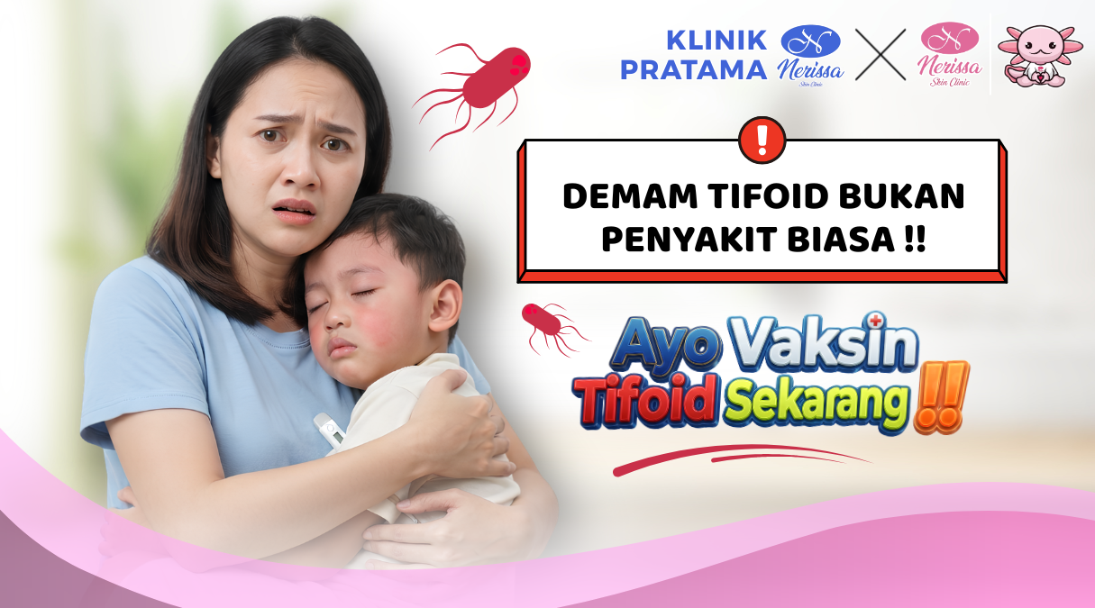 demam-tifoid-tipes-bukan-penyakit-biasa-ayo-vaksin-tifoid-di-klinik-pratama-nerissa-skin-clinic-purwodadi-grobogan