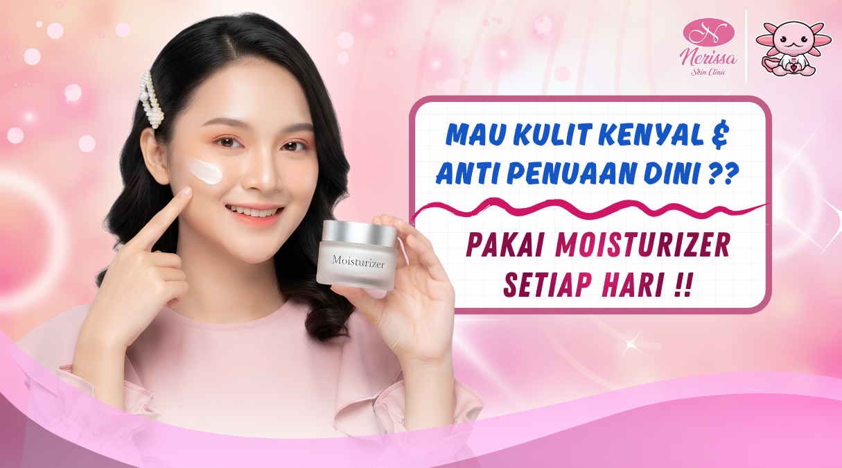 cegah-penuaan-dini-gunakan-moisturizer-setiap-hari-dari-klinik-kecantikan-terpercaya-di-nerissa-skin-clinic-purwodadi-grobogan