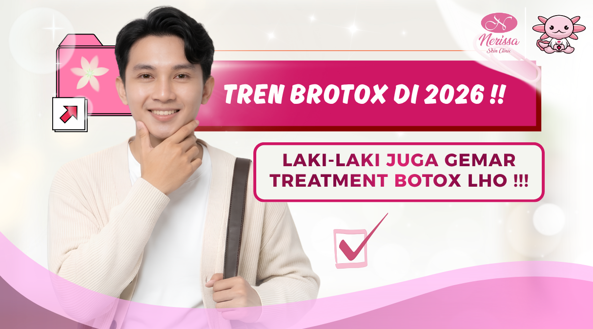 tren-brotox-tahun-2026-laki-laki-lebih-menyukai-dan-gemar-botox-lho-di-klinik-kecantikan-nerissa-skin-clinic-purwodadi-grobogan-jawa-tengah
